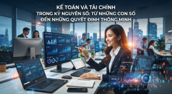 KẾ TOÁN VÀ TÀI CHÍNH TRONG KỶ NGUYÊN SỐ: TỪ NHỮNG CON SỐ ĐẾN QUYẾT ĐỊNH THÔNG MINH